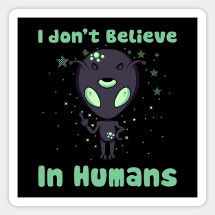 I don't believe in humans, funny aliens Magnet